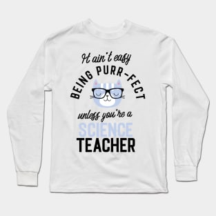 Science Teacher Cat Gifts for Cat Lovers - It ain't easy being Purr Fect Long Sleeve T-Shirt